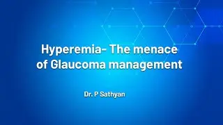 Hyperaemia The menace of Glaucoma management -Dr P Sathyan