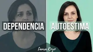 DEPENDENCIA Emocional y Baja AUTOESTIMA. PsicoAyudarTeOnline.es Laura Royo. Ep. 2