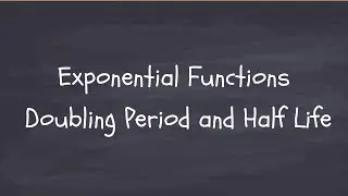 Exponential Functions: Doubling Period and Half Life