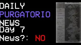 Daily Project Purgatorio News || Day 7 || (CAPTIONS RECOMMENDED)