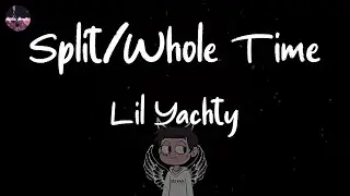 Lil Yachty - Split/Whole Time (Lyric Video)