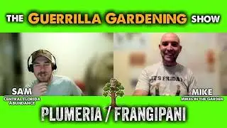 Guerrilla Gardening Show Ep #23 Plumeria, Sharing the Beauty