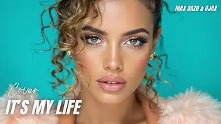Max Oazo & Ojax - It's My Life (Cover Remix) Deep House Remix 2026