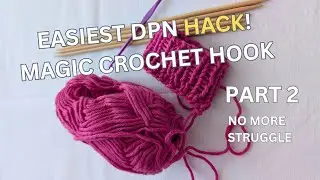 The EASIEST way to Knit with DPNs (Use a Crochet Hook!) | Part 2
