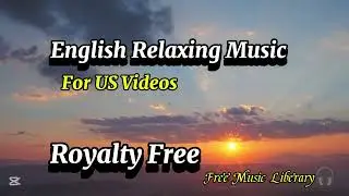 English Royalty Free Music For US Videos🎧Relaxing Video❤️Background music🎧#freemusiclibrary #song