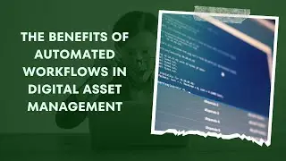 The Benefits of Automated Workflows in Digital Asset Management.