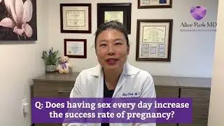 Does having sex every day increase the success rate of pregnancy? | Dr. Alice Park Q&A #1