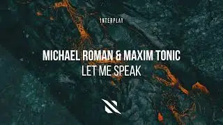 Michael Roman  & Maxim Tonic - Let Me Speak