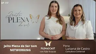 Ep. 17 - Jeito Plena de Ser tem NETWORKING✨