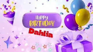 167  happy birthday   Dahlia  birthday song