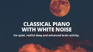 Classical Piano for Sleep with White Noise f/ Bach, Beethoven, Mozart, Pachelbel, Debussy & More!