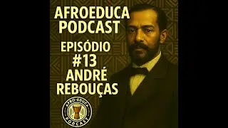 🎧 AfroEduca Podcast #13  |  André Rebouças