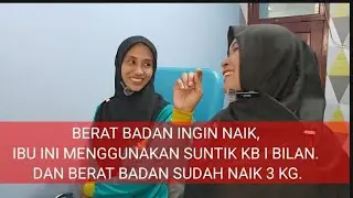 Suntik kb 1 bulan (Ibu ini naik BB 3 kg seperti harapannya)