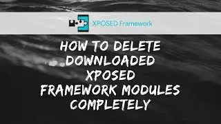 How to delete downloaded Xposed Framework Module apk(s) [Completely]