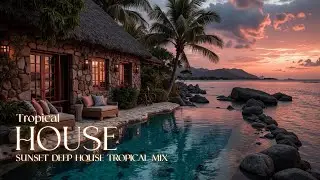Deep House Mix ~ Тропические Мелодии и Закат ~ Расслабляющий Плейлист Пляжной Музыки