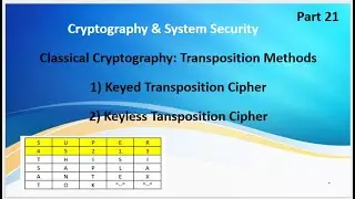 Video 21: Cryptography, Transposition , Keyed, Keyless , Rail Fence, Columnar, Spiral