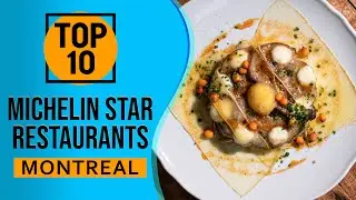 Top 10 Best Michelin Star Restaurant in Montreal