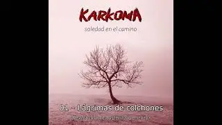 Karkoma - 01 - Lágrimas de colchones (2026).