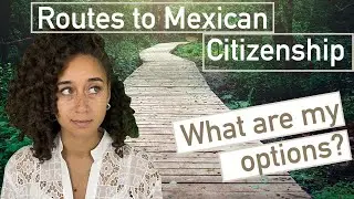 How to Get Mexican Citizenship | What are my Options?