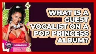 What Is A Guest Vocalist On A Pop Princess Album? - Pop Princess Fans