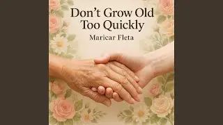 Don't Grow Old Too Quickly