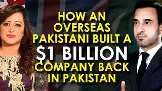 How An Overseas Pakistani Built A $ 1 Billion Company Back In Pakistan | Sana Mirza | Shafiq Akbar