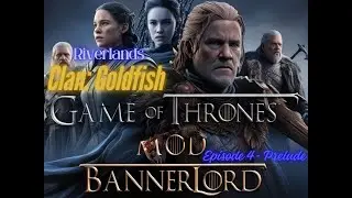 Bannerlord Game of Thrones Mod - Episode 4 Prelude
