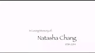 Natasha Chang - Memorial Video
