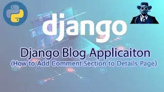 Django Blog Application(How to add Comment Section to Details Page)