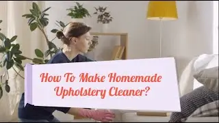 How To Make Homemade Upholstery Cleaner? | Bond Cleaning In Melbourne