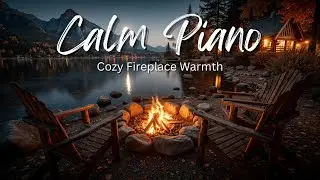 Cozy Fireplace Piano Relaxation ~ Calm Music for Sleep & Study Vibes