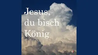 Jesus, du bisch K&ouml;nig