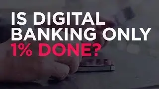 Digital banking 1 percent done | Fintech and Financial Services