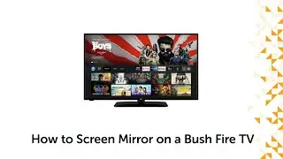 How to Screen Mirror on a Bush Fire TV