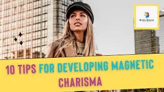 10 Tips for Developing Magnetic Charisma