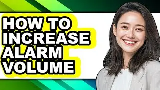 How to Increase Alarm Volume - Step by Step