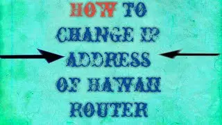 How to change Ip address of any hawaii router??