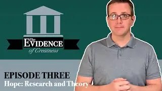 Hope: Research and Theory - Evidence of Greatness Episode 3