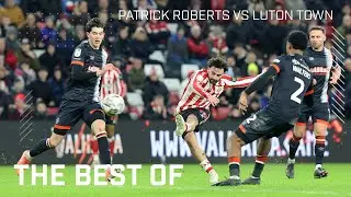 Relentless On The Right | Patrick Roberts Vs Luton Town