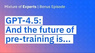 GPT-4.5: And the future of pre-training is...