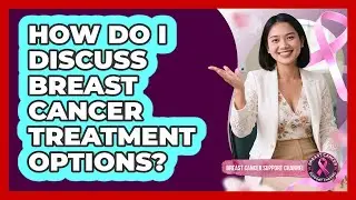 How Do I Discuss Breast Cancer Treatment Options?