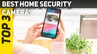 3 Best Home Security Cameras 2021?