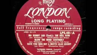 Kathleen Ferrier, Phyllis Spurr, 1950: Ma Bonny Lad; The Keel Row (Northumbrian Folk Songs)