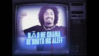 N&Atilde;O ME CHAMA DE BRUTO MC ALEFF