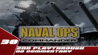 Naval Ops: Commander - 2nd Playthrough Part 30 - No Commentary