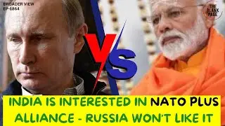 WILL INDIA JOIN NATO PLUS? THIS WILL END RUSSIA INDIA TIES