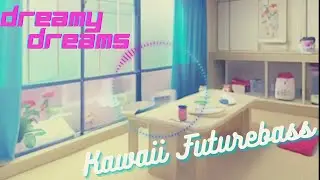 【Kawaii Future Bass】Dreamy Dreams【オリジナル曲】