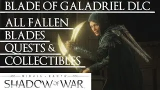 Shadow of War: Middle Earth&trade; Blade of Galadriel DLC - ALL FALLEN BLADE QUESTS & COLLECTIBLES