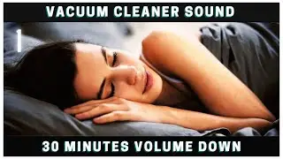 ★ 30 minutes Vacuum Cleaner sound ★ Volume decreasing ★ Fall asleep fast ★ Dark screen
