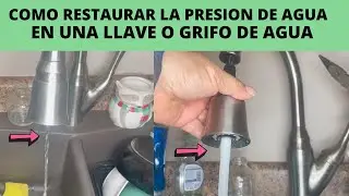COMO RESTAURAR LA PRESION DE AGUA EN UNA LLAVE O GRIFO DE AGUA.